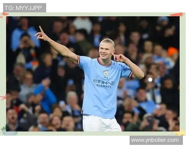 哈兰德的崛起与未来展望：足球天才如何改变比赛格局